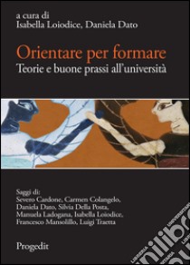 Orientare per formare. Teorie e buone prassi all'Università. Quaderni di MeTis 3 libro di Loiodice I. (cur.); Dato D. (cur.)