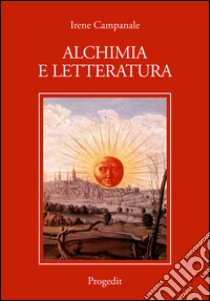 Alchimia e letteratura libro di Campanale Irene