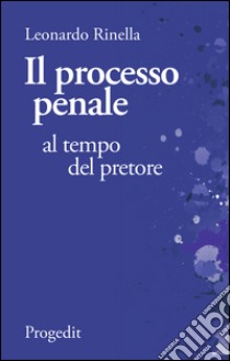 Il processo penale al tempo del pretore. Breviario di diritto processuale comparato fra il codice «fascista» del 1930 e quello «garantista» del 1989 libro di Rinella Leonardo