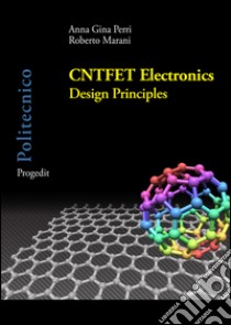 CNTFET Electronics. Design principles libro di Perri Anna Gina; Marani Roberto