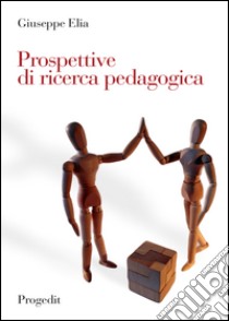 Prospettive di ricerca pedagogica libro di Elia Giuseppe
