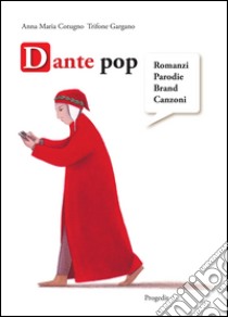 Dante pop. Romanzi, parodie, brand, canzoni libro di Cotugno Anna Maria; Gargano Trifone