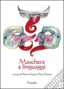 Maschera e linguaggi libro di Sisto P. (cur.); Totaro P. (cur.)