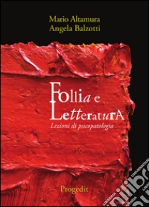 Follia e letteratura. Lezioni di psicopatologia libro di Altamura Mario; Balzotti Angela