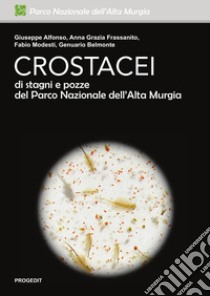 Crostacei di stagni e pozze del Parco Nazionale dell'Alta Murgia libro di Alfonso Giuseppe; Frassanito Anna Grazia; Modesti Fabio