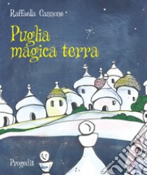 Puglia magica terra libro di Cannone Raffaella