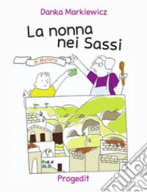 La nonna nei sassi di Matera libro di Markiewicz Danka