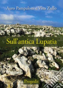 Sull'antica Lupatia libro di Pampaloni Auro; Zullo Vito