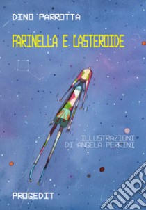 Farinella e l'asteroide. Ediz. italiana e inglese libro di Parrotta Dino