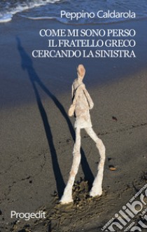 Come mi sono perso il fratello greco cercando la sinistra libro di Caldarola Peppino