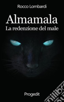 Almamala. La redenzione del male libro di Lombardi Rocco