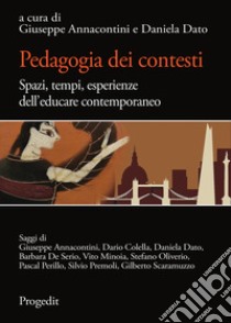 Pedagogia dei contesti. Spazi, tempi, esperienze dell'educare contemporaneo libro di Annacontini G. (cur.); Dato D. (cur.)