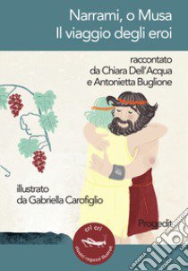 Narrami, o Musa. Il viaggio degli eroi libro di Dell'Acqua Chiara; Buglione Antonietta