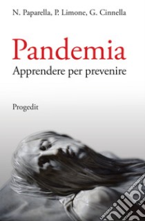 Pandemia. Apprendere per prevenire libro di Paparella Nicola; Limone Pierpaolo; Cinnella Gilda