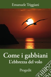 Come i gabbiani. L'ebbrezza del volo libro di Triggiani Emanuele