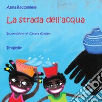 La strada dell'acqua libro di Baccelliere Anna