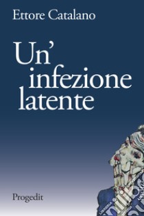 Un'infezione latente libro di Catalano Ettore