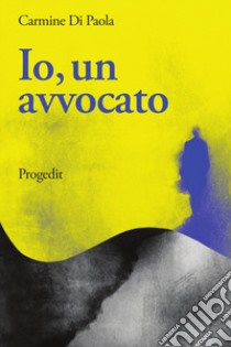 Io, un avvocato libro di Di Paola Carmine