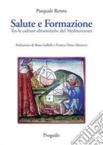 Salute e formazione. Tra le culture abramitiche del Mediterraneo libro di Renna Pasquale