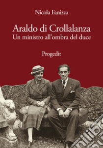 Araldo di Crollalanza. Un ministro all'ombra del duce libro di Fanizza Nicola