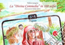 La «Divina Commedia» in 100 selfie libro di Gargano Trifone