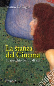 La stanza del cinema. Lo specchio dentro di noi libro di De Giglio Rosario