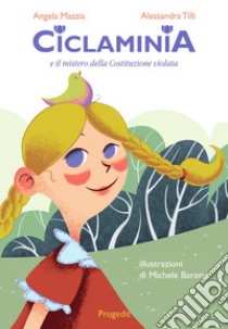 Ciclaminia e il mistero della Costituzione violata libro di Mazzia Angela; Tilli Alessandra