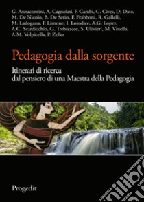 Pedagogia dalla sorgente. Itinerari di ricerca dal pensiero di una maestra della pedagogia libro