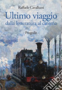 Ultimo viaggio. Dalla letteratura al cinema libro di Cavalluzzi Raffaele