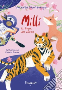 Milli la tigre del museo e altre storie di animali libro di Montenegro Vincenza