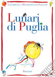 Lunari di Puglia libro di Lavermicocca Nino; Maurogiovanni Vito; Stagnani Vittorio