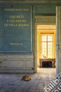 I segreti e gli amori di villa Maria libro di Smacchia Nunzio