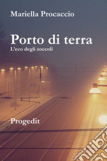 Porto di terra. L'eco degli zoccoli libro di Procaccio Mariella