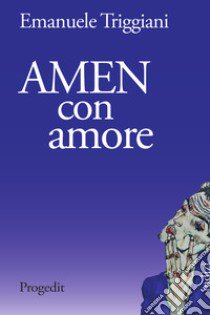 Amen con amore libro di Triggiani Emanuele