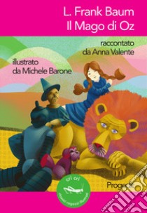 L. Frank Baum. Il Mago di Oz. Raccontato da Anna Valente libro di Valente Anna