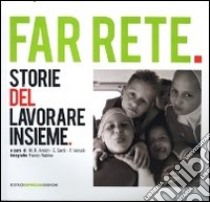 Far rete. Storie del lavorare insieme libro di Amich M. R. (cur.); Sardi E. (cur.); Vercelli P. (cur.)