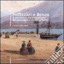 Pellizzari e Benzo. Il sentimento tra naturalismo del paesaggio e ritratti pittorici. Catalogo della mostra (Cassine, 12 settembre-11 ottobre 2009). Ediz. illustrata libro di Arditi S. (cur.)