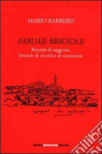 Faruaij. Briciole, briciole di saggezza, briciole di ricordi e di autoironia libro di Barbero Mario