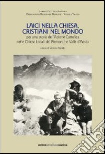 Laici nella Chiesa, cristiani nel mondo. Per una storia dell'Azione Cattolica nelle chiese locali del Piemonte e Valle d'Aosta. Con DVD libro di Rapetti V. (cur.)