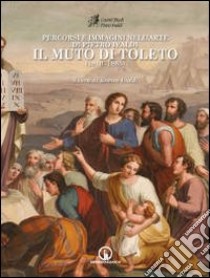 Percorsi e immagini nell'arte di Pietro Ivaldi, il Muto di Toleto (1810-1885). Ediz. illustrata libro di Ivaldi E. (cur.)