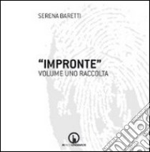 Impronte. Raccolta. Vol. 1 libro di Baretti Serena