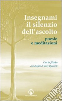 Insegnami il silenzio dell'ascolto libro di Amato Lucia