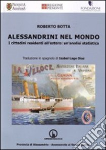 Alessandrini nel mondo. I cittadini residenti all'estero: un'analisi statistica. Ediz. multilingue libro di Botta Roberto