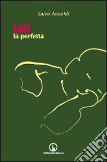 Idil la perfetta libro di Anzaldi Salvo