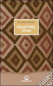 Equatore, silloge libro di Morino Gianfranco