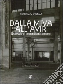 Dalla Milva all'Avir. Un secolo di imprenditoria acquese libro di D'Urso Maurizio; Rapetti V. (cur.)