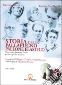 Storia della pallapugno, pallone elastico (1987-2001) libro di Piana Antonino; Bruna Franco