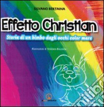 Effetto Christian. Storia di una bimbo dagli occhi color mare libro di Bertaina Silvano