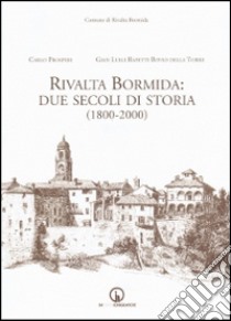 Rivalta Bormida. Due secoli di storia (1800-2000) libro di Prosperi Carlo; Rapetti Bovio Della Torre G. Luigi
