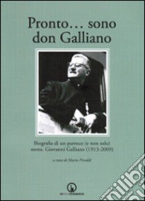 Pronto... sono don Galliano. Biografia di un parroco (e non solo) mons. Giovanni Galliano (1913-2009). Con DVD libro di Piroddi M. (cur.)